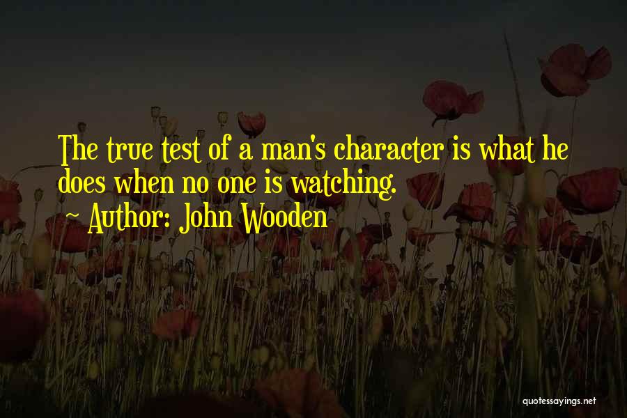The True Test Of A Man Quotes By John Wooden