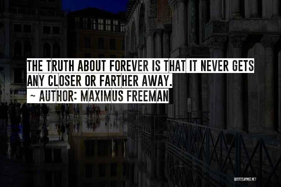 The Truth About Forever Quotes By Maximus Freeman