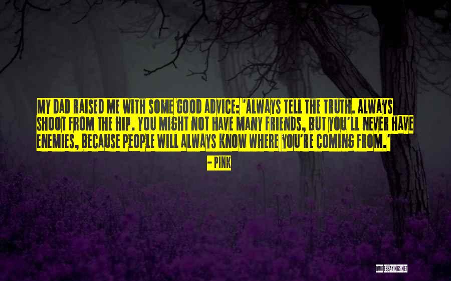 The Truth Always Coming Out Quotes By Pink The Truth Always Coming Out Quotes By Pink
