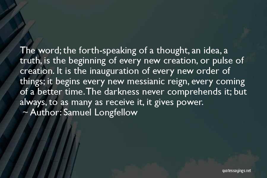 The Truth Coming Out Always Quotes By Samuel Longfellow