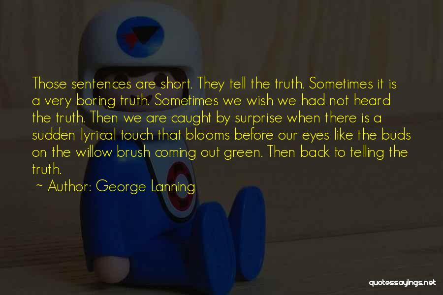 The Truth Coming Out Quotes By George Lanning
