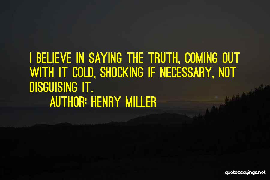 The Truth Coming Out Quotes By Henry Miller