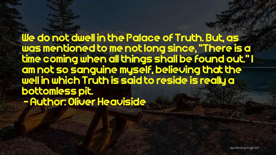 The Truth Coming Out Quotes By Oliver Heaviside