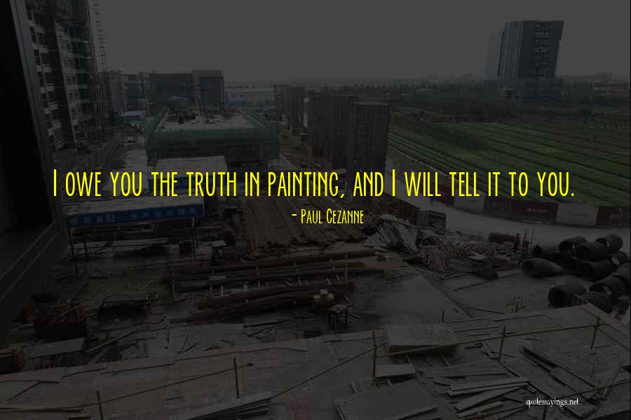 The Truth In Painting Quotes By Paul Cezanne The Truth In Painting Quotes By Paul Cezanne