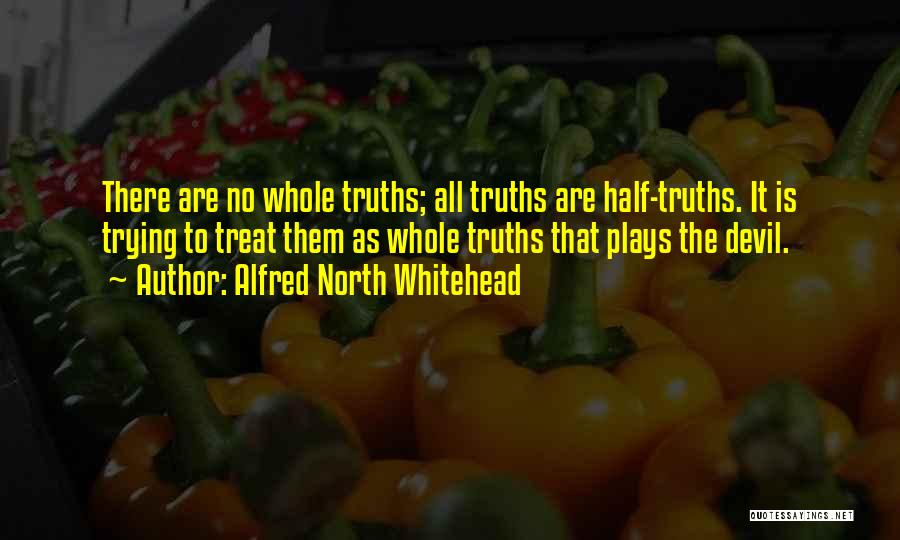 The Truth Is That Quotes By Alfred North Whitehead