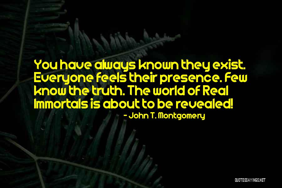 The Truth Will Always Be Revealed Quotes By John T. Montgomery The Truth Will Always Be Revealed Quotes By John T. Montgomery