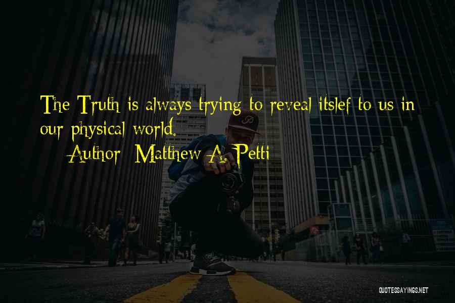The Truth Will Always Reveal Itself Quotes By Matthew A. Petti