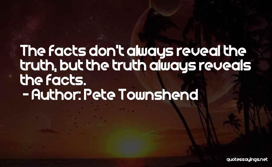 The Truth Will Always Reveal Itself Quotes By Pete Townshend
