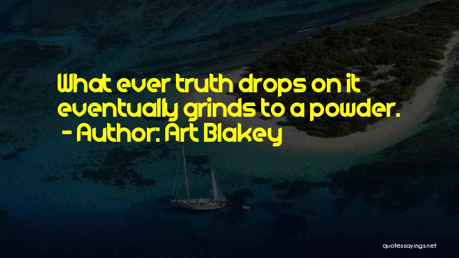 The Truth Will Come Out Eventually Quotes By Art Blakey