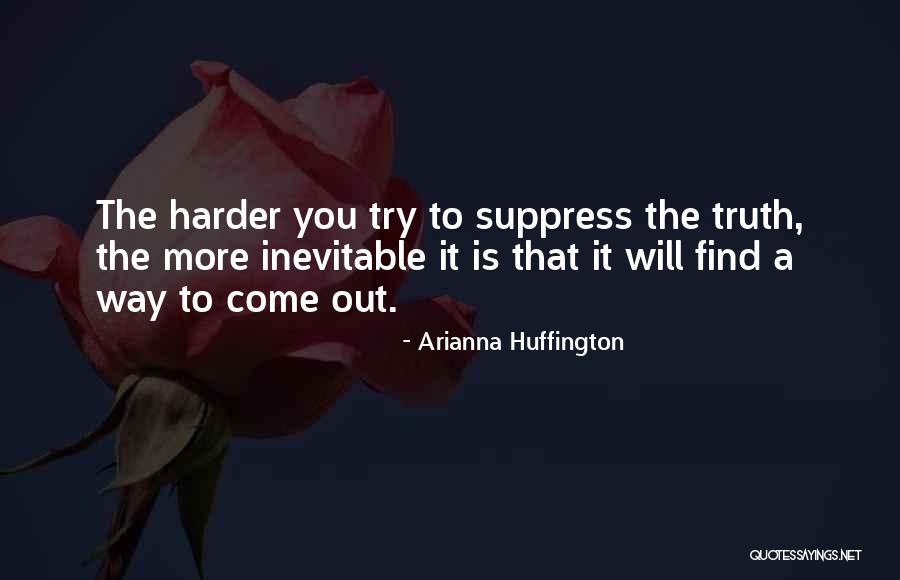 The Truth Will Come Out Quotes By Arianna Huffington