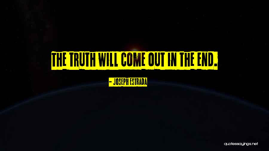 The Truth Will Come Out Quotes By Joseph Estrada