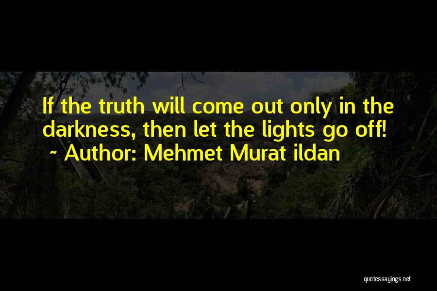 The Truth Will Come Out Quotes By Mehmet Murat Ildan