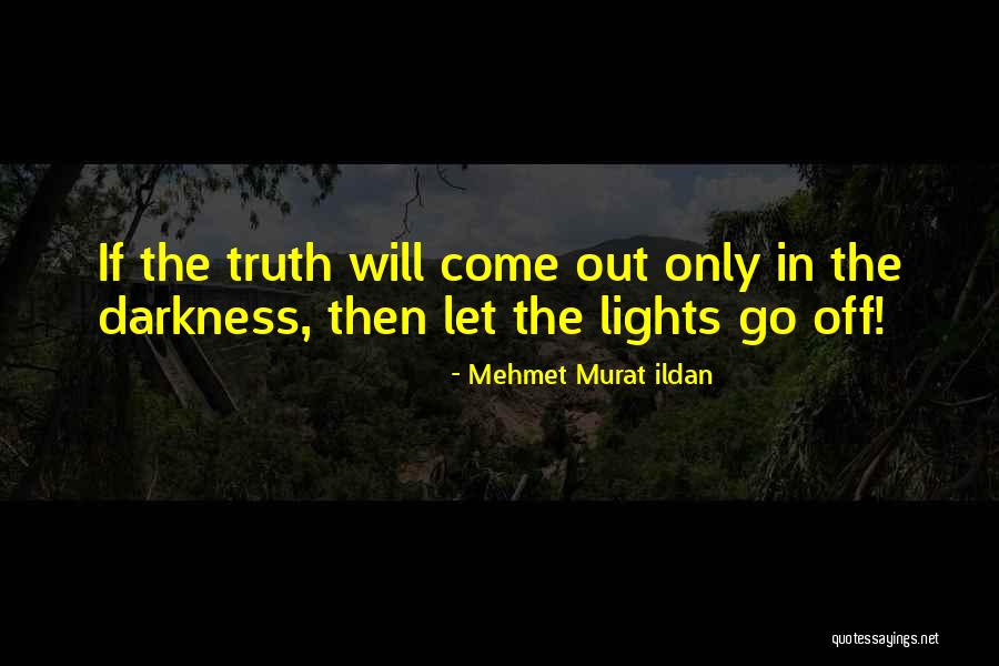 The Truth Will Come Out Quotes By Mehmet Murat Ildan