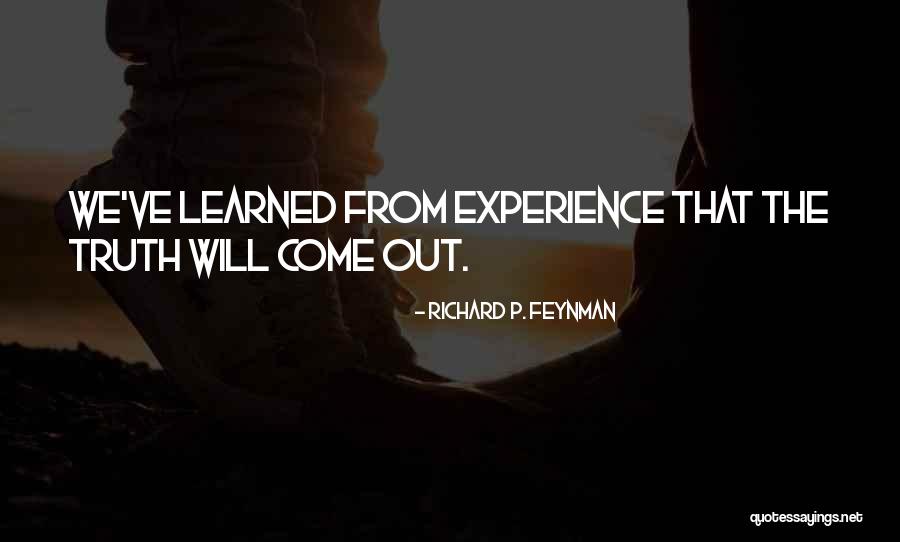 The Truth Will Come Out Quotes By Richard P. Feynman The Truth Will Come Out Quotes By Richard P. Feynman
