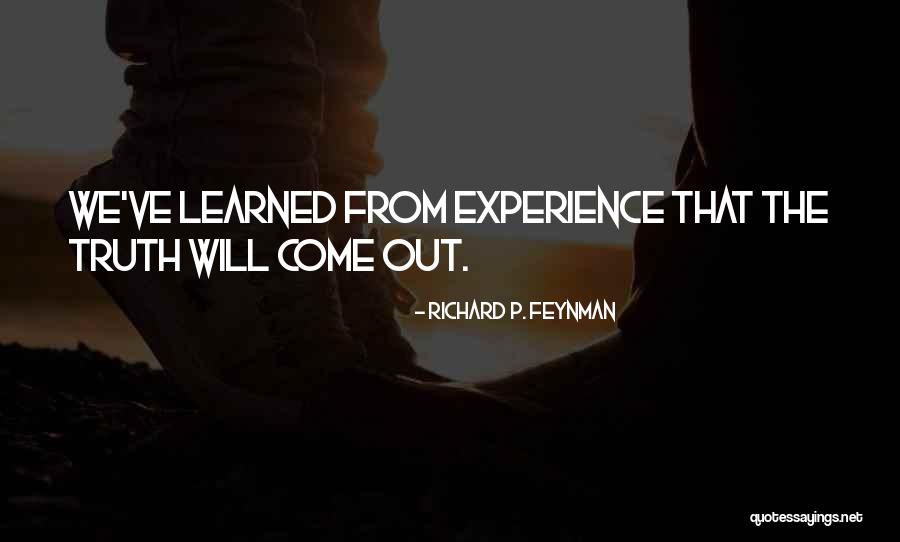 The Truth Will Come Out Quotes By Richard P. Feynman