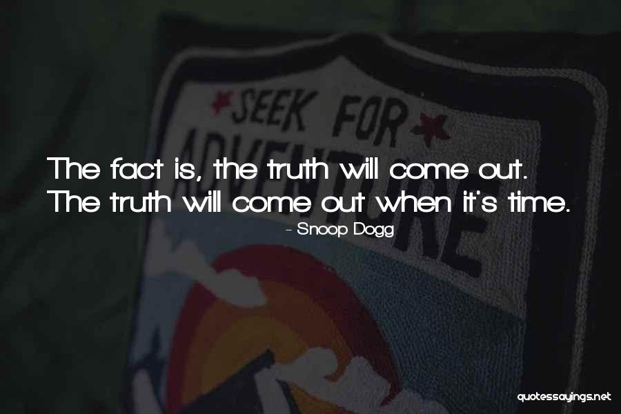 The Truth Will Come Out Quotes By Snoop Dogg