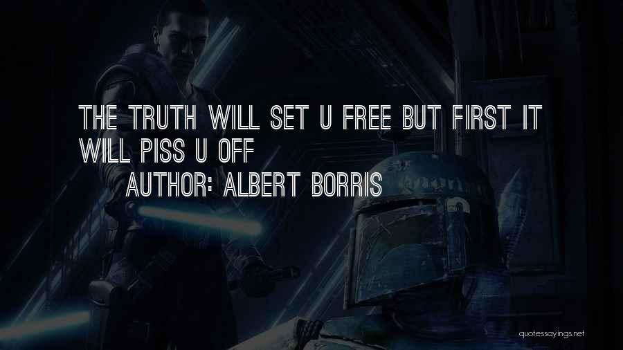 The Truth Will Piss You Off Quotes By Albert Borris