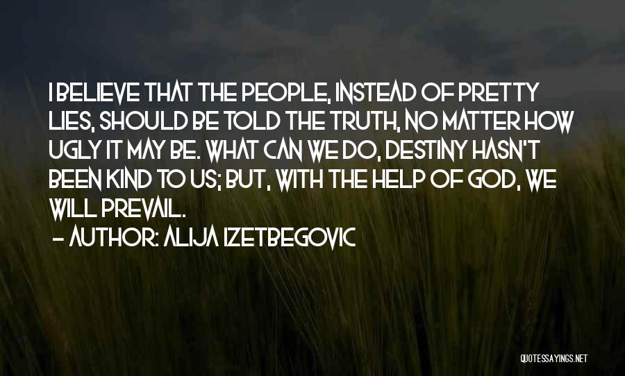 The Truth Will Prevail Quotes By Alija Izetbegovic
