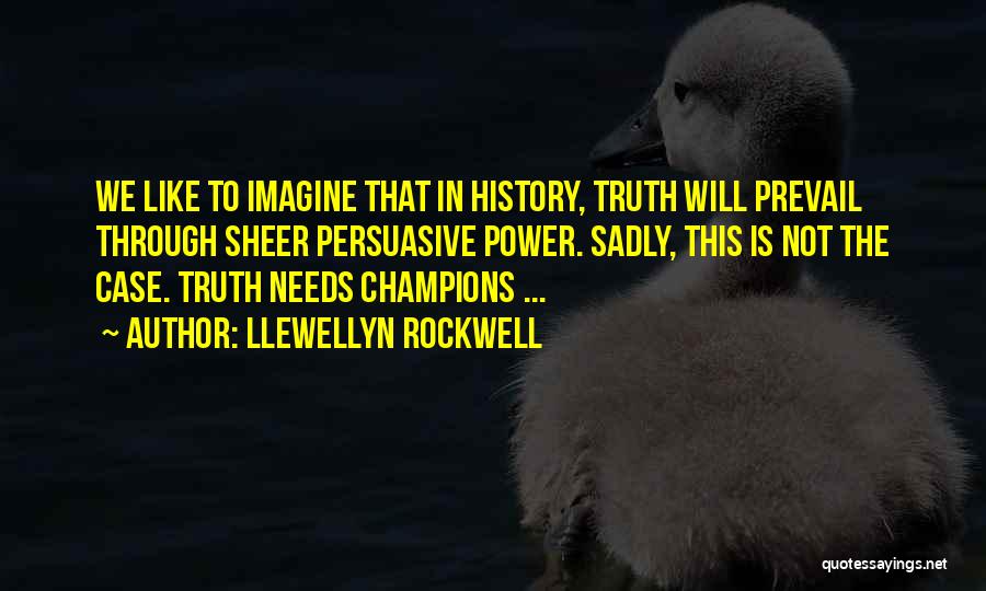 The Truth Will Prevail Quotes By Llewellyn Rockwell