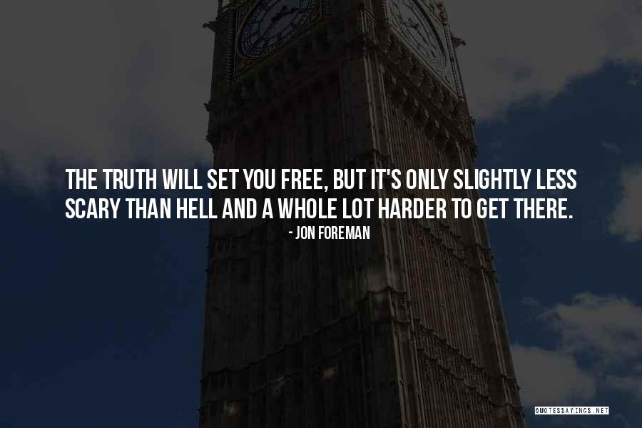 The Truth Will Set You Free Quotes By Jon Foreman The Truth Will Set You Free Quotes By Jon Foreman