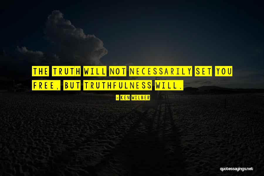 The Truth Will Set You Free Quotes By Ken Wilber The Truth Will Set You Free Quotes By Ken Wilber