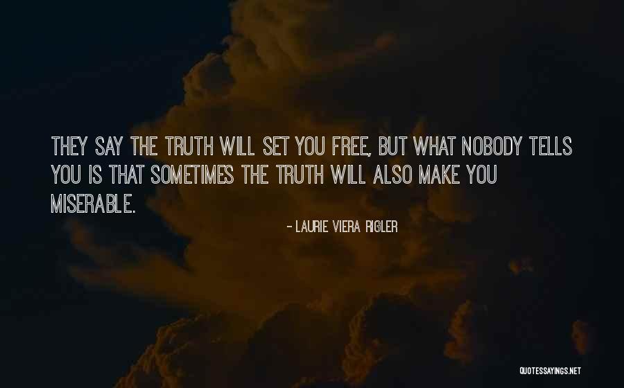 The Truth Will Set You Free Quotes By Laurie Viera Rigler The Truth Will Set You Free Quotes By Laurie Viera Rigler