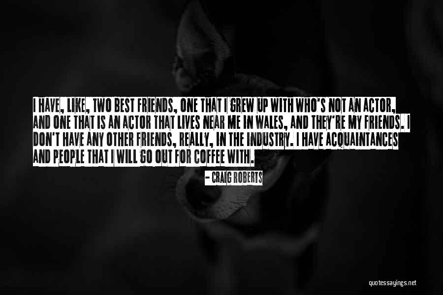 The Two Best Friends Quotes By Craig Roberts The Two Best Friends Quotes By Craig Roberts