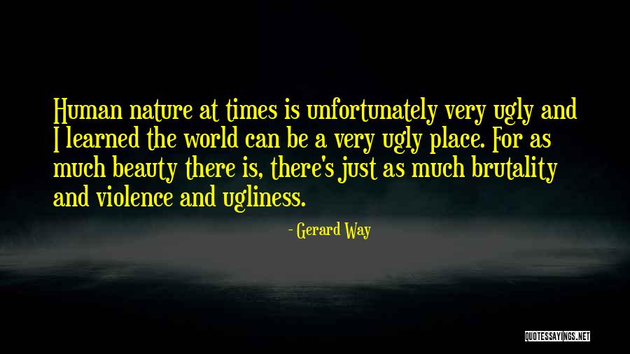 The Ugliness Of Human Nature Quotes By Gerard Way The Ugliness Of Human Nature Quotes By Gerard Way