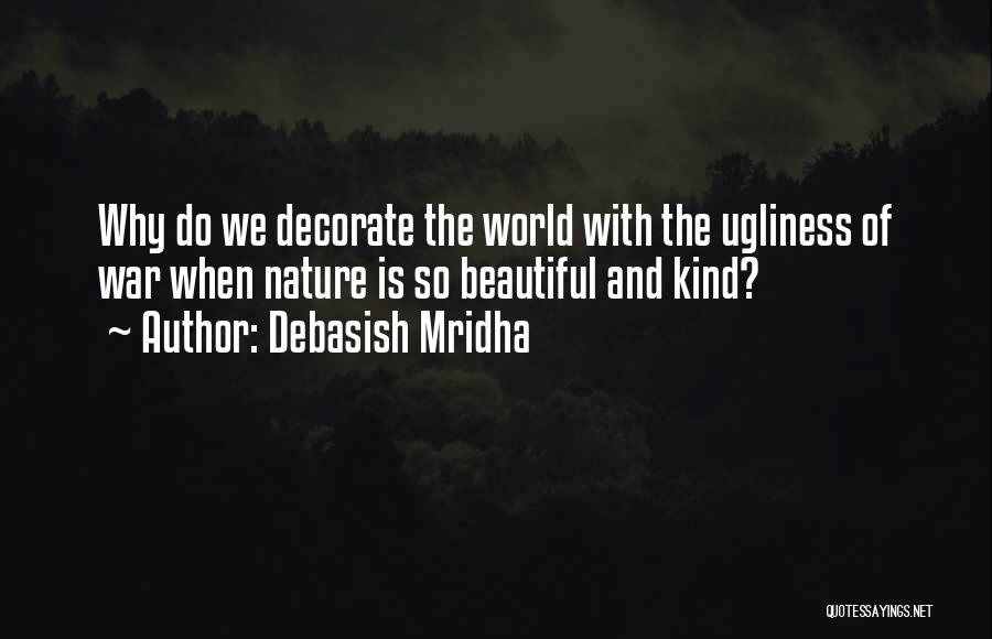 The Ugliness Of War Quotes By Debasish Mridha