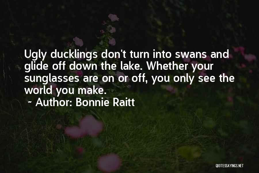 The Ugly Duckling Quotes By Bonnie Raitt