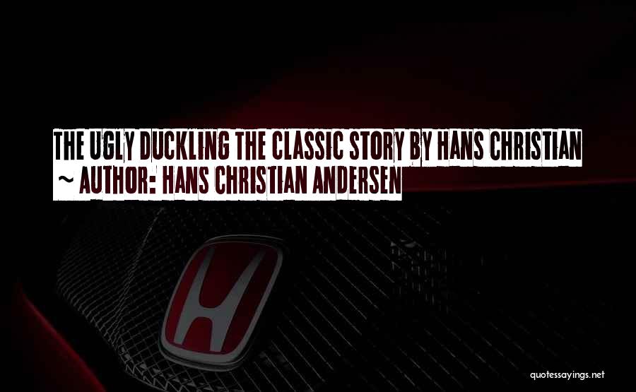 The Ugly Duckling Quotes By Hans Christian Andersen