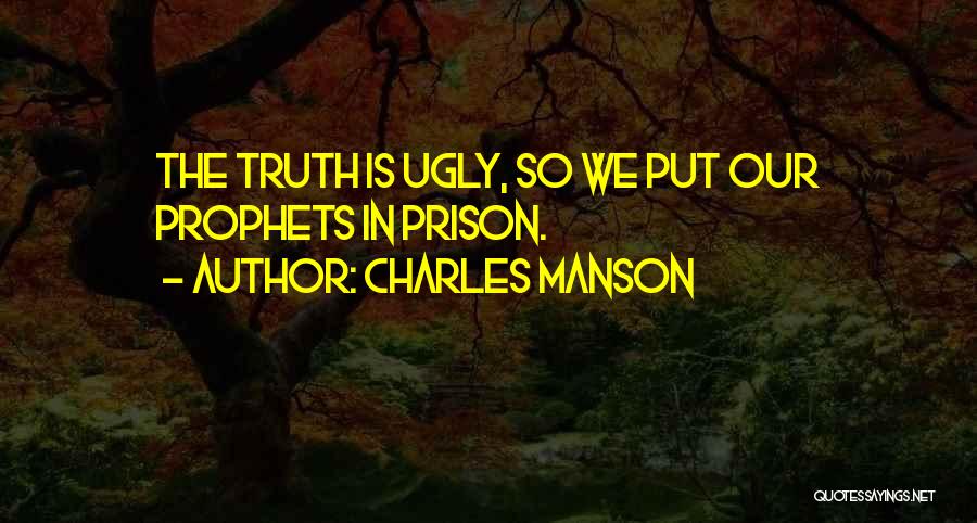 The Ugly Truth Quotes By Charles Manson