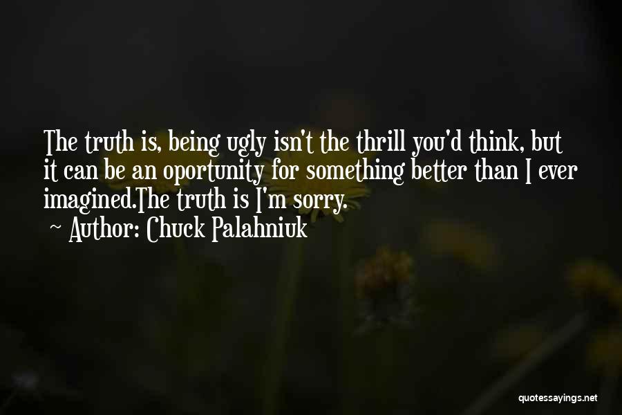 The Ugly Truth Quotes By Chuck Palahniuk