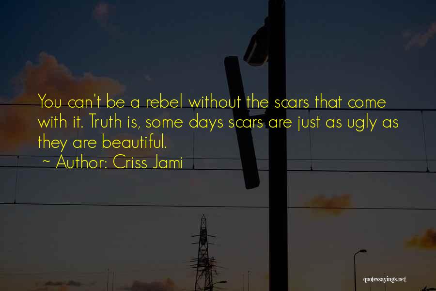 The Ugly Truth Quotes By Criss Jami