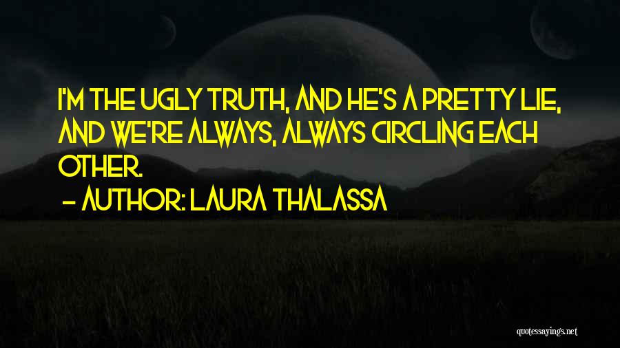 The Ugly Truth Quotes By Laura Thalassa