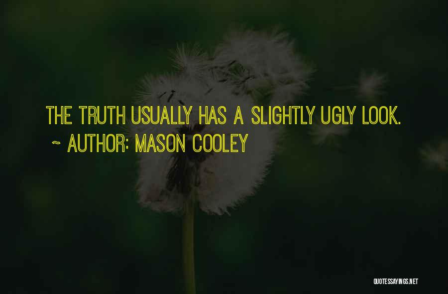 The Ugly Truth Quotes By Mason Cooley