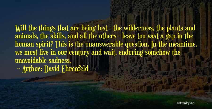 The Unanswerable Quotes By David Ehrenfeld