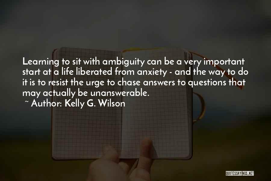The Unanswerable Quotes By Kelly G. Wilson