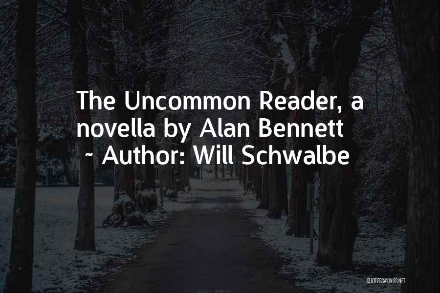The Uncommon Reader Quotes By Will Schwalbe