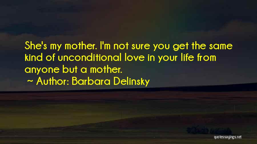 The Unconditional Love Of A Mother Quotes By Barbara Delinsky