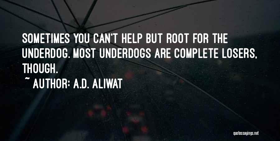 The Underdog Quotes By A.D. Aliwat