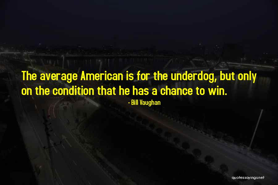 The Underdog Quotes By Bill Vaughan