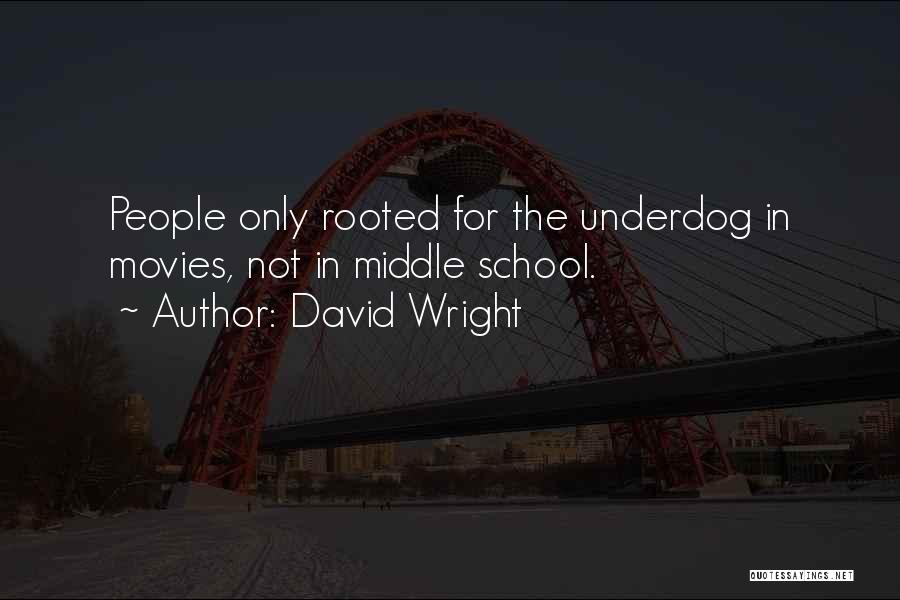 The Underdog Quotes By David Wright