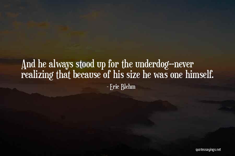The Underdog Quotes By Eric Blehm The Underdog Quotes By Eric Blehm