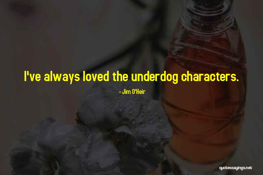 The Underdog Quotes By Jim O'Heir The Underdog Quotes By Jim O'Heir