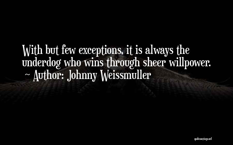 The Underdog Quotes By Johnny Weissmuller