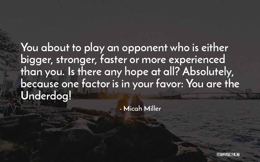 The Underdog Quotes By Micah Miller The Underdog Quotes By Micah Miller