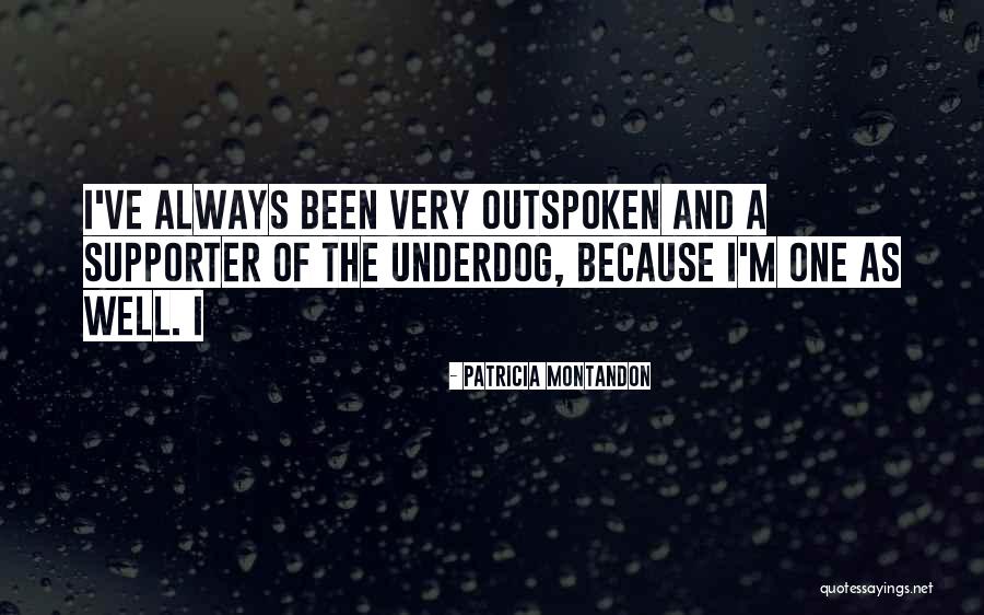 The Underdog Quotes By Patricia Montandon