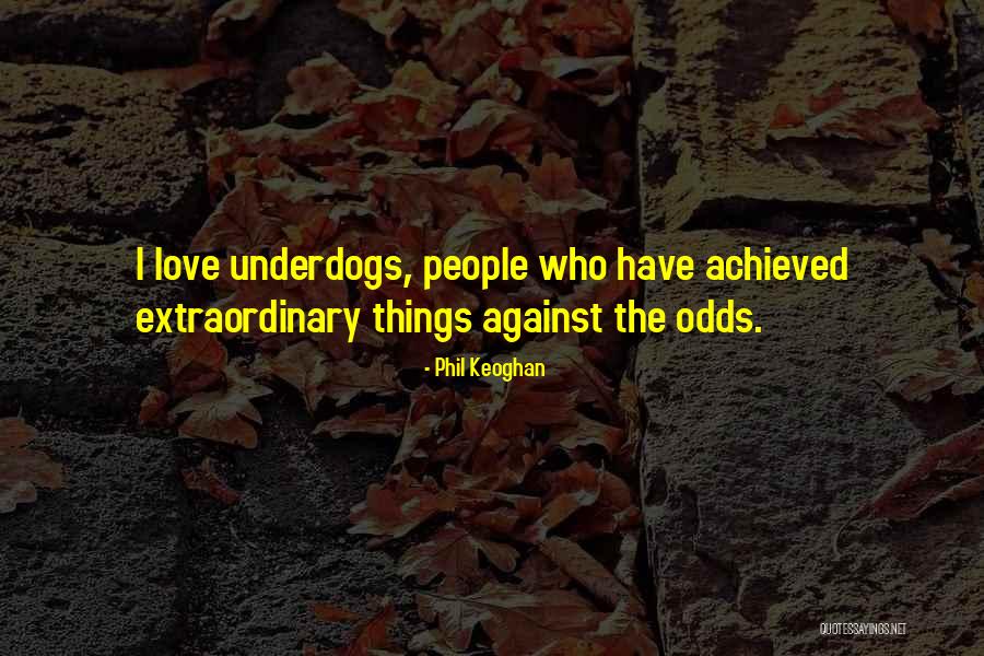 The Underdog Quotes By Phil Keoghan