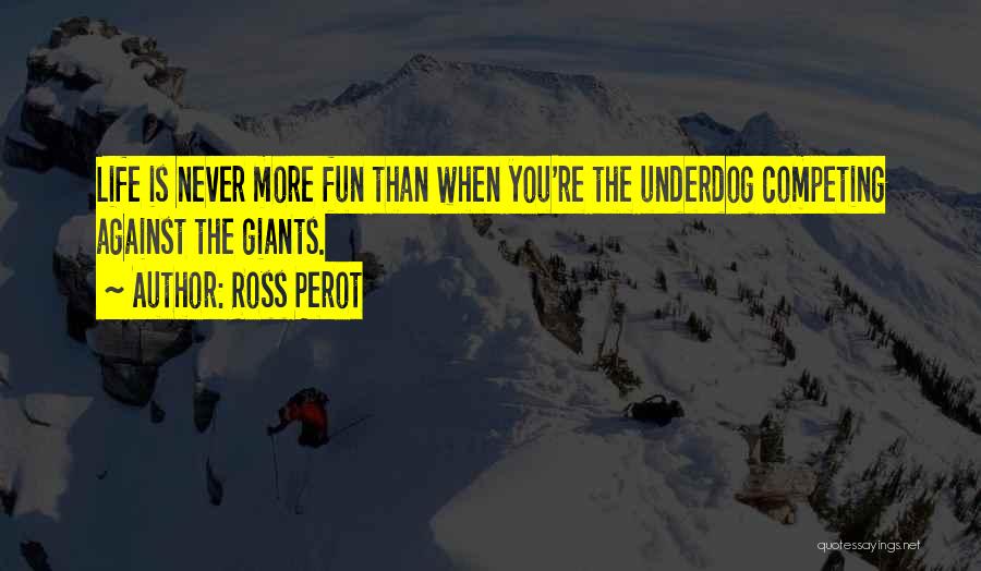The Underdog Quotes By Ross Perot